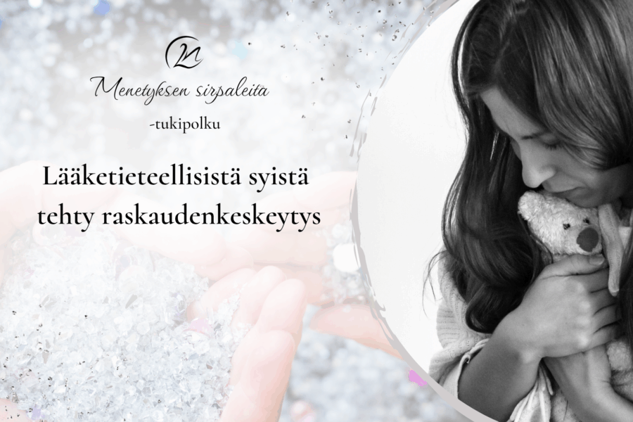 Menetyksen sirpaleita - tukipolku 'Lääketieteellisistä syistä tehty raskaudenkeskeytys'